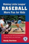 Making Little League Baseball®  More Fun for Kids: 30 Games and Drills Guaranteed to Improve Skills and Attitudes