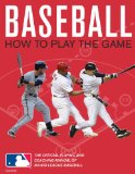 Baseball: How To Play The Game: The Official Playing and Coaching Manual of Major League Baseball