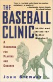The Baseball Clinic: Skills and Drills for Better Baseball--A Handbook for Players and Coaches