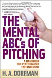 The Mental ABCs of Pitching: A Handbook for Performance Enhancement