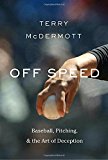 Cover: off speed: baseball, pitching, and the art of deception