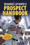 Cover: baseball america 2012 prospect handbook: the 2012 expert guide to baseball prospects and mlb organization rankings (baseball ame