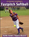 Coaching Fastpitch Softball Successfully - 2nd Edition (Coaching Successfully Series)