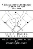 A Youngster's Guidebook of How to Play Baseball: Skills Drills Tips & Tricks