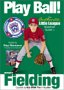 Play Ball! The Authentic Little League Baseball Guide - Basic Fielding