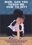 Mom, Can You Teach Me How To Hit?
