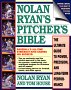 Nolan Ryan's Pitcher's Bible: The Ultimate Guide to Power, Precision, and Long-Term Performance