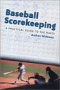 Baseball Scorekeeping: A Practical Guide to the Rules