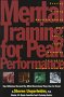 Mental Training for Peak Performance : Top Athletes Reveal the Mind Exercises They Use to Excel
