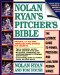 Nolan Ryan's Pitcher's Bible: The Ultimate Guide to Power, Precision, and Long-Term Performance