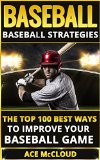 Cover: baseball: baseball strategies- the top 100 best ways to improve your baseball game (baseball strategies, baseball guide, basebal